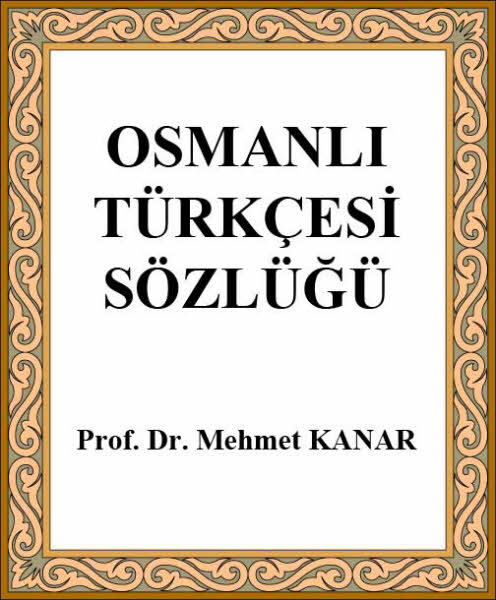 Osmanlı Türkcesi Sözlüğü - Mehmet Kanar